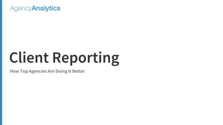 Client Reporting: How Top Agencies Do It Better