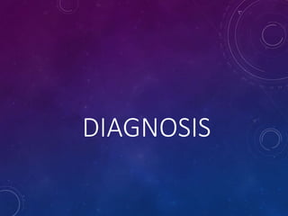 DIAGNOSIS
 