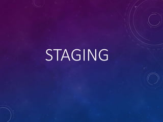 STAGING
 