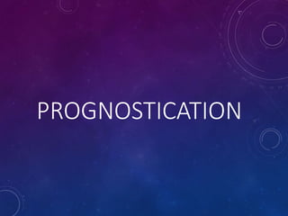 PROGNOSTICATION
 