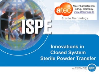 Innovations in
    Closed System
Sterile Powder Transfer
 