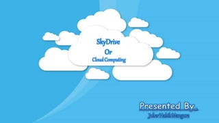CloudComputing
SkyDrive
Or
 