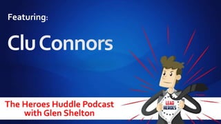The Heroes Huddle Podcast
with Glen Shelton
Featuring:
 