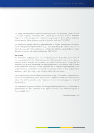 Cluster Mapping Synthesis Report/Eco-Construction 2
Project co-funded by European Union funds (ERDF, IPA)
This report has been produced within the frame of the DanuBioValNet project (Activity
3.2 Cluster Mapping, Deliverable 3.2.1), funded by the Danube Region INTERREG
Programme of the European Commission. It was prepared by Dr. Gerd Meier zu Köcker
(ClusterAgentur Baden-Württemberg) and Benedikt Sedlmayr (VDI/VDE-IT).
This report was drafted with input gathered from all project partners over the second
phase of the project implementation (July – December 2017). The authors would like to
thank all partners for their contributions and significant efforts, especially Sergiy Protsiv
(Stanford University, US) and Michael Nerger (VDI/VDE-IT).
Disclaimer
The information and perspectives set out in this Report are those of the authors and do
not necessarily reflect the official opinion of the European Commission or the project
partners’ regions. Neither the European Commission institutions and bodies nor any
person acting on their behalf may be held responsible for the use that may be made
of the information contained therein. Reproduction is authorised, provided the source
is acknowledged, unless otherwise stated. For use/reproduction of third party material
specified as such, permission must be obtained from the copyright.
For further information about the DanuBioValNet project, you will find a short descrip-
tion at the end of the document. To learn more and to download additional resources
please refer to the project website http://www.interreg-danube.eu/approved-projects/
danubiovalnet.
The information is provided without assuming any legal responsibility for correctness or
completeness. The data presented in the report are based on the information given by
the project partners.
© DanuBioValNet, 2017
 