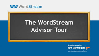 The WordStream
Advisor Tour
 