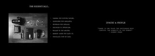 THE ESSENTIALS.
•	 CAMERA FOR PICTURE TAKING.
•	 EARPHONES FOR AMBIANCE.
•	 NOTEBOOK FOR DETAILS.
•	 RECORDER TO INTERVIEW.
•	 WALLET TO GET AROUND.
•	 MEMORY CARDS FOR BACK UP.
•	 CHOCOLATE JUST IN CASE.
SPACES & PEOPLE
“THERE IS ONE THING THE PHOTOGRAPH MUST
CONTAIN, THE HUMANITY OF THE MOMENT”
— ROBERT FRANK
 