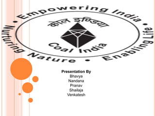 Presentation By
Bhavya
Nandana
Pranav
Shailaja
Venkatesh
 