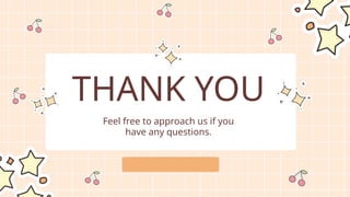 Feel free to approach us if you
have any questions.
THANK YOU
 