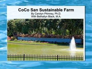 CoCo San Sustainable Farm
     By Carolyn Phinney, Ph.D.
     With Bethallyn Black, M.A.
 
