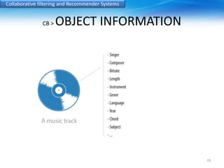 Collaborative filtering and Recommender Systems 
CB > OBJECT INFORMATION 
18 
 