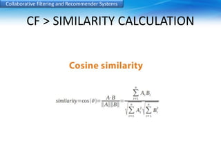 Collaborative filtering and Recommender Systems 
CF > SIMILARITY CALCULATION 
 