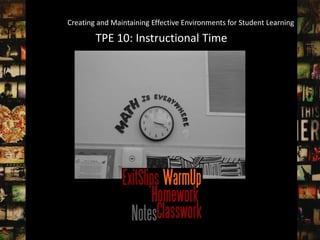 Creating and Maintaining Effective Environments for Student Learning

        TPE 10: Instructional Time
 