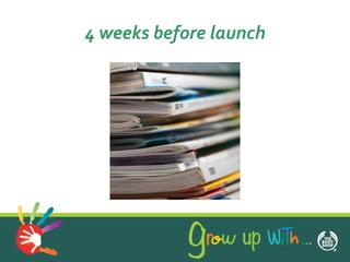 4 weeks before launch
 