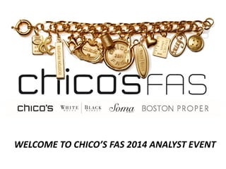 WELCOME TO CHICO’S FAS 2014 ANALYST EVENT  