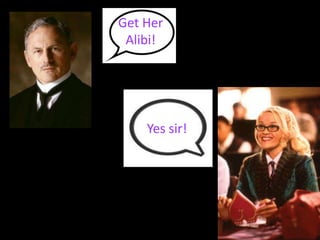 Get Her Alibi!Yes sir!