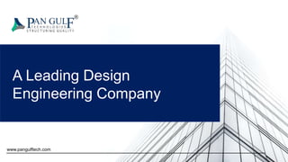 A Leading Design
Engineering Company
www.pangulftech.com
 