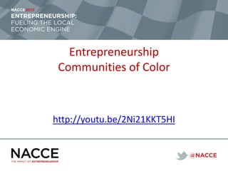 http://youtu.be/2Ni21KKT5HI
Entrepreneurship
Communities of Color
 