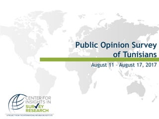 Public Opinion Survey
of Tunisians
August 11 – August 17, 2017
 