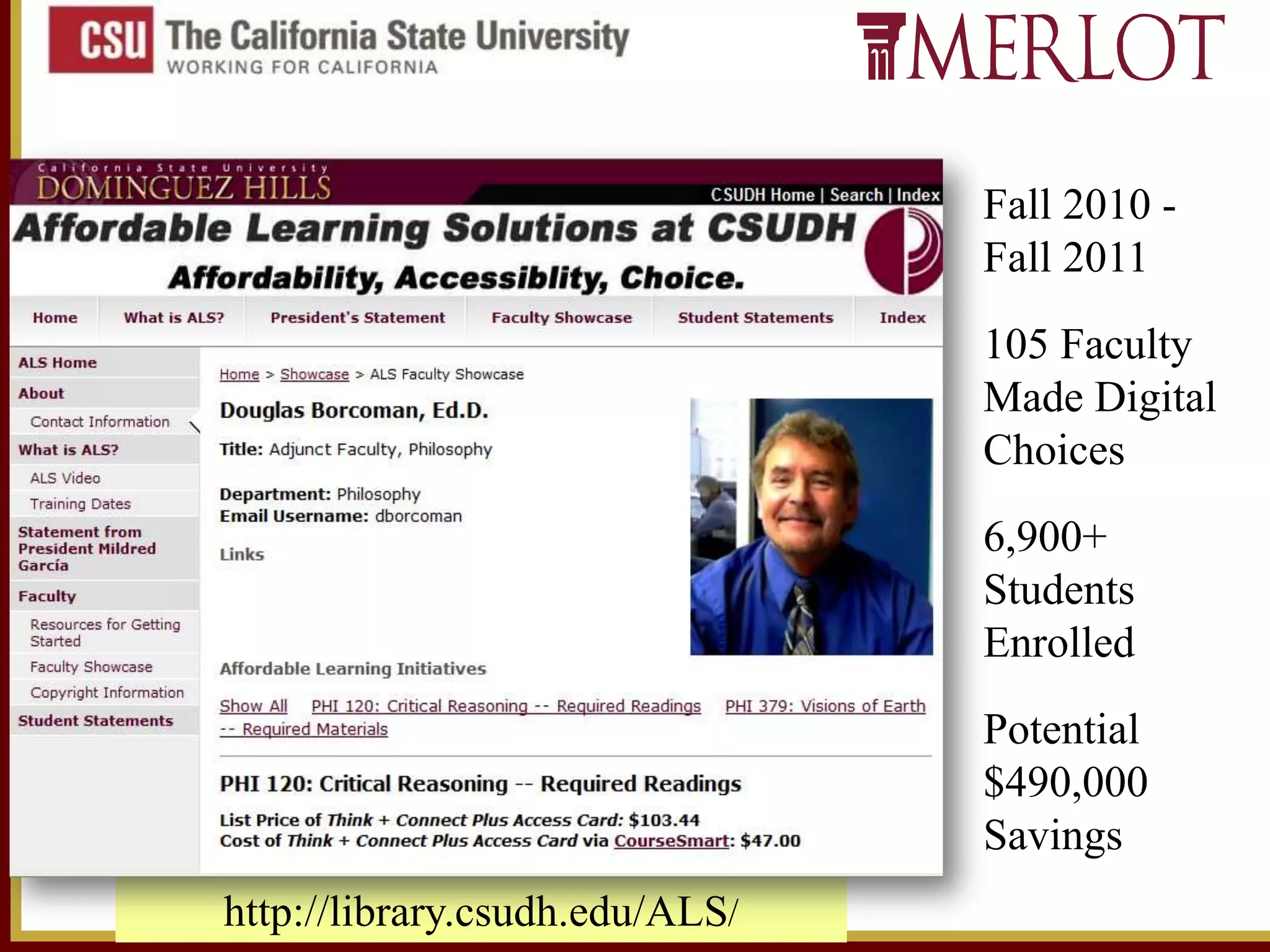 Fall 2010 Fall 2011
105 Faculty
Made Digital
Choices
6,900+
Students
Enrolled
Potential
$490,000
Savings
http://library.csudh.edu/ALS/

 