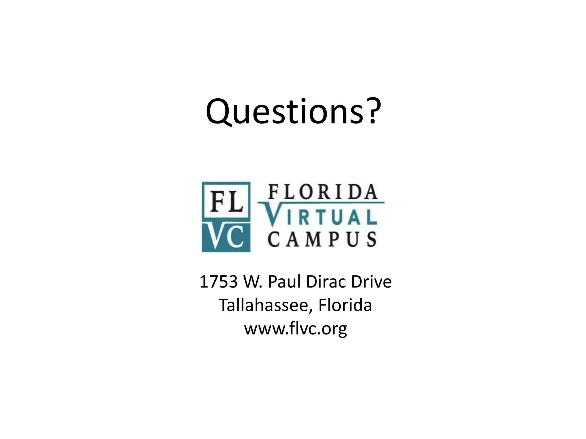 Questions?

1753 W. Paul Dirac Drive
Tallahassee, Florida
www.flvc.org

 