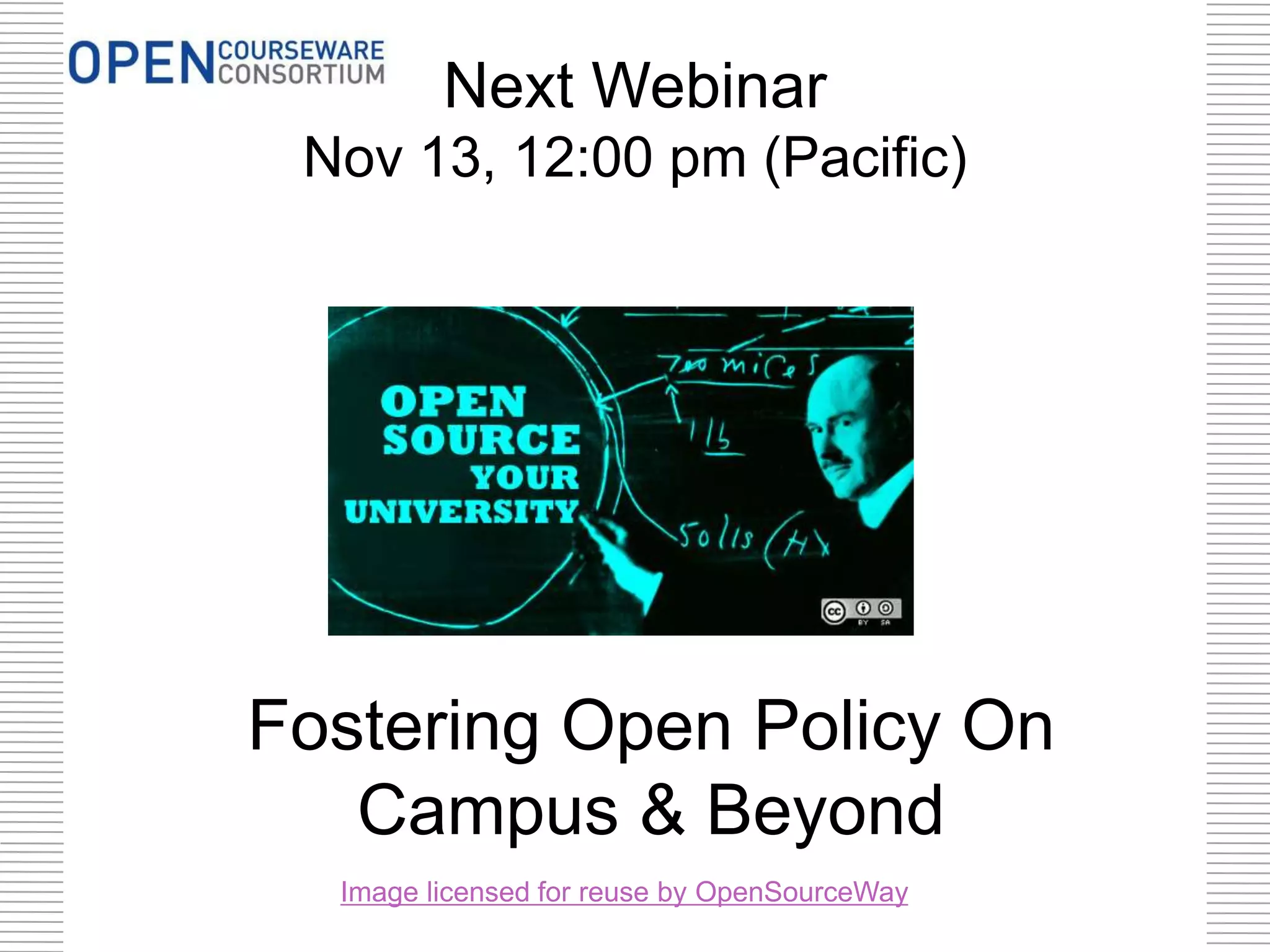 Next Webinar
Nov 13, 12:00 pm (Pacific)

Fostering Open Policy On
Campus & Beyond
Image licensed for reuse by OpenSourceWay

 