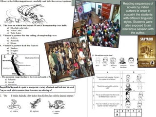 Reading sequences of
        novels by Indian
       authors in order to
     acquaint the students
     with different linguistic
     styles. Students were
       also exposed to an
    interactive session with
           the author.




A   1   2   3    4
B
 