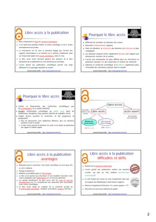 Introduction
 Le libre accès, c’est-à-dire l’accès gratuit aux
publications, est en train de révolutionner le monde de
l’édition scientifique.
 « L'information scientifique est un bien commun qui doit
être disponible pour tous », déclarait encore récemment
Geneviève Fioraso.
 L’open access en science sera la règle dans peu de
temps (Hervé Maisonneuve)
Journal Tunisien d'ORL http://www.journal-storl.net/
 