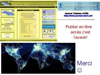 Publier en libre
accès c’est
l’avenir!
Journal Tunisien d'ORL
http://www.journal-storl.net/
Merci

 
