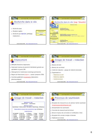 Revues électroniques en "accès libre"
Principes communs
Consultation libre et gratuite
Pas de cession totale de copyright
Dépôt des données dans une archive ouverte
Quelques exemples :
BioMed Central (1999)
éditeur commercial "100% électronique"
plus de 130 revues libres
PLoS (2003)
éditeur sans but lucratif "100 % électronique"
revues libres : 6 titres spécialisés + 1 généraliste
Bentham (2007)
éditeur commercial traditionnel (89 revues papier)
200 revues libres créées en 2 ans
Journal Tunisien d'ORL http://www.journal-storl.net/
 