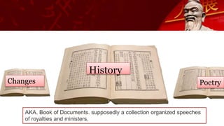 Changes Poetry
History
AKA. Book of Documents. supposedly a collection organized speeches
of royalties and ministers.
 