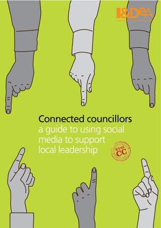 Connected councillors
a guide to using social
media to support
local leadership
 