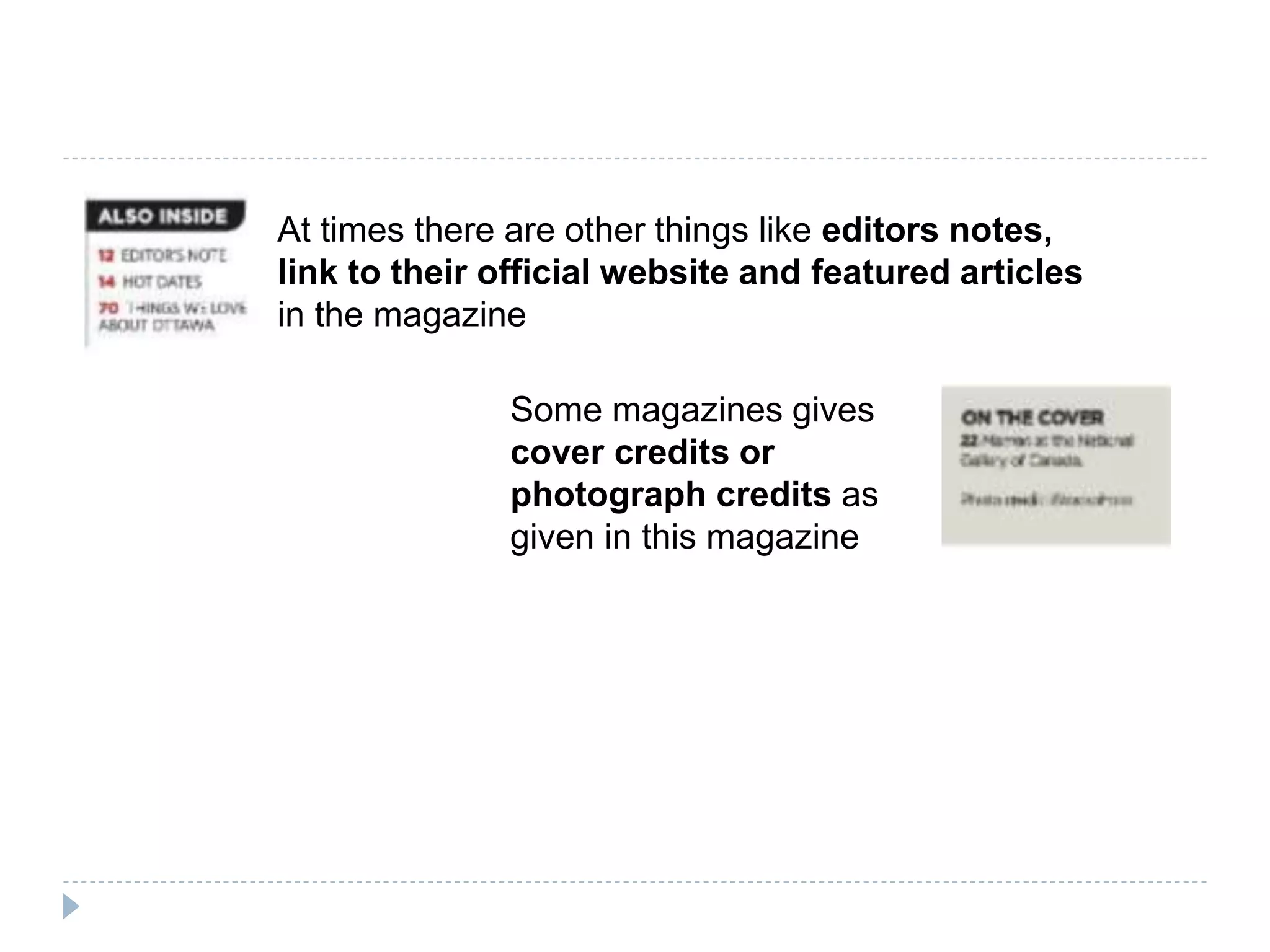 At times there are other things like editors notes,
link to their official website and featured articles
in the magazine
Some magazines gives
cover credits or
photograph credits as
given in this magazine
 