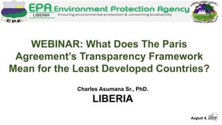 WEBINAR: What Does The Paris
Agreement’s Transparency Framework
Mean for the Least Developed Countries?
Charles Asumana Sr...