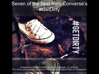 Seven of the best from Converse’s
#GetDirty
Instagrams by @demelza_bush and @sage_of_absurd.
For more pictures of live events follow @mailandguardian on Instagram
 