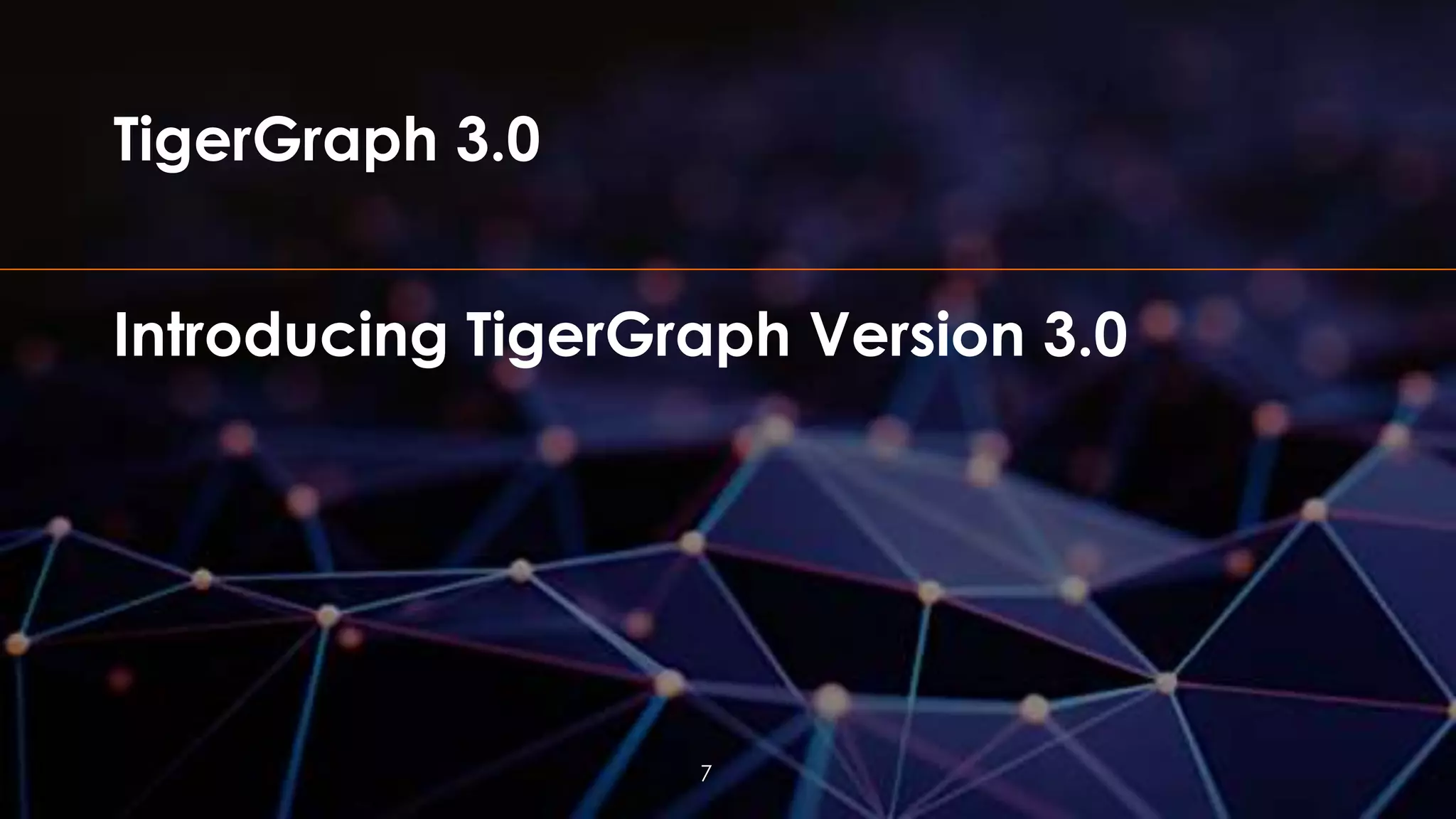 TigerGraph 3.0
7
Introducing TigerGraph Version 3.0
 