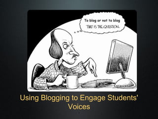 Using Blogging to Engage Students'
Voices
1

 