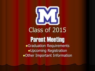 Class of 2015
Parent Meeting
Graduation Requirements
Upcoming Registration
Other Important Information
 