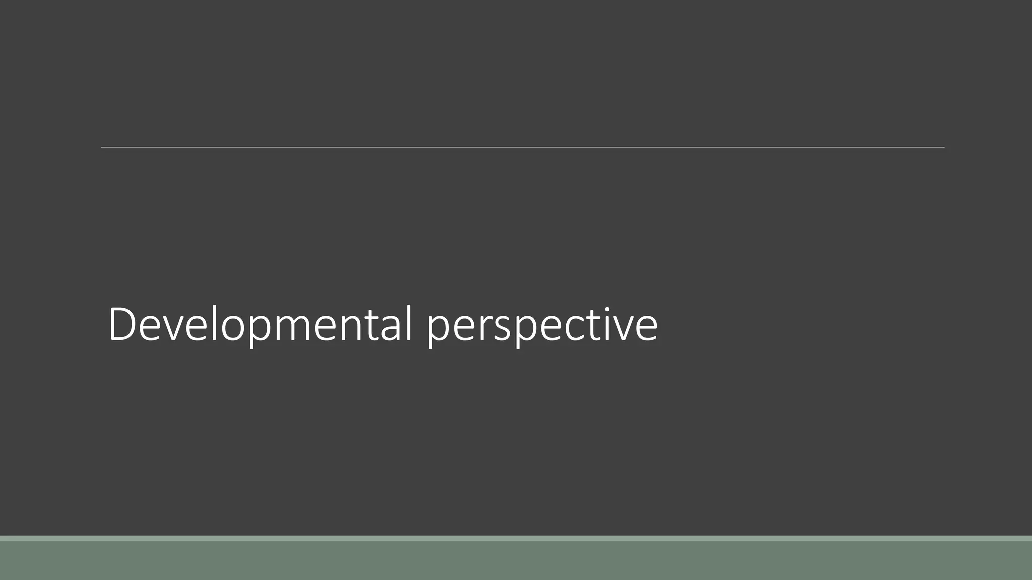 Developmental perspective
 