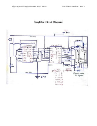 Digital System and Applications Mini Project 2017-18 Roll Number :118 Block 1 Batch 1
Simplified Circuit Diagram:
 