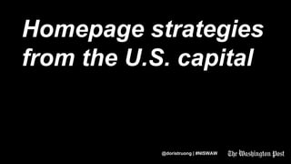 @doristruong | #NISWAW
Homepage strategies
from the U.S. capital
 