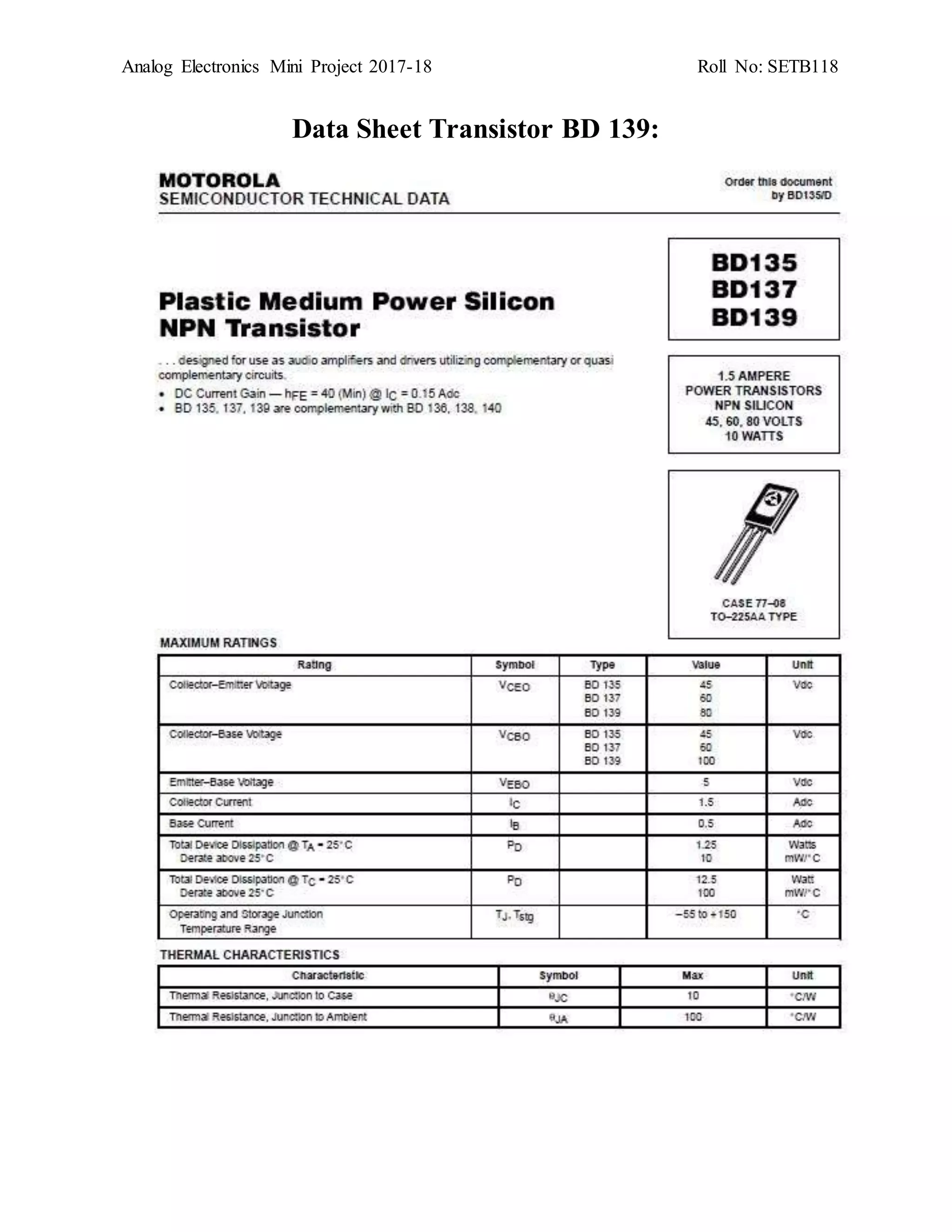 Analog Electronics Mini Project 2017-18 Roll No: SETB118
Data Sheet Transistor BD 139:
 