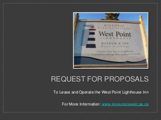 REQUEST FOR PROPOSALS
To Lease and Operate the West Point Lighthouse Inn

    For More Information: www.resourceswest.pe.ca
 