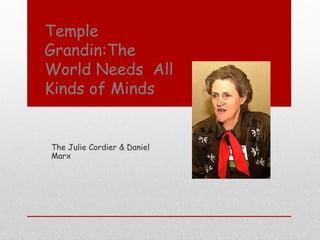 Temple
Grandin:The
World Needs All
Kinds of Minds


The Julie Cordier & Daniel
Marx
 