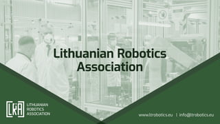 Lithuanian Robotics
Association
 