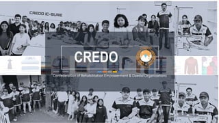 CREDO
Confederation of Rehabilitation Empowerment & Daedal Organizations
 