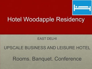 Hotel Woodapple Residency

             EAST DELHI

UPSCALE BUSINESS AND LEISURE HOTEL

   Rooms. Banquet. Conference
 
