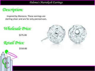 Description:
Retail Price:
$550.00
Inspired by Morocco. These earrings are
sterling silver and are for only pierced ears.
Paloma's Marrakesh Earrings
Wholesale Price:
$275.00
 