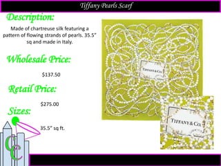Description:
Sizes:
Retail Price:
Made of chartreuse silk featuring a
pattern of flowing strands of pearls. 35.5”
sq and made in Italy.
35.5” sq ft.
$275.00
Tiffany Pearls Scarf
Wholesale Price:
$137.50
 