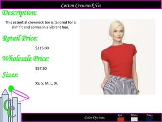 Description:
Retail Price:
$115.00
Color Options:
White Navy
This essential crewneck tee is tailored for a
slim fit and comes in a vibrant hue.
Cotton Crewneck Tee
Red
Sizes:
XS, S, M, L, XL
Wholesale Price:
$57.50
 