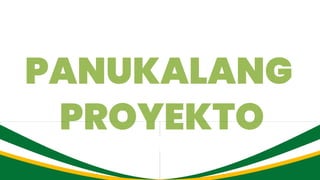 PANUKALANG
PROYEKTO
 